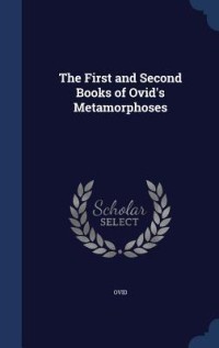 The First and Second Books of Ovid's Metamorphoses