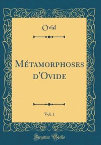 Métamorphoses d'Ovide, Vol. 1